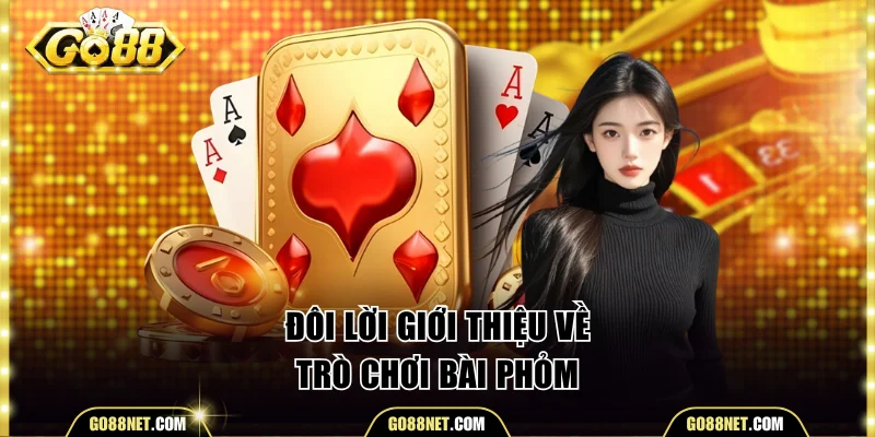 Đôi lời giới thiệu về trò chơi Phỏm Go88