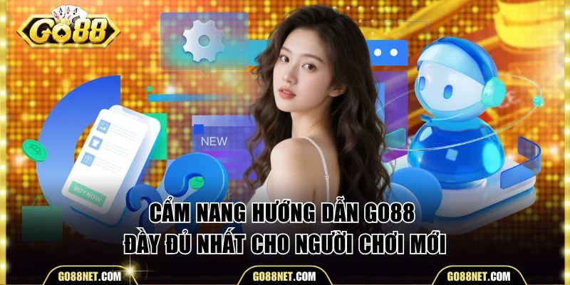 Cẩm Nang Hướng Dẫn Go88 Đầy Đủ Nhất Cho Người Chơi Mới