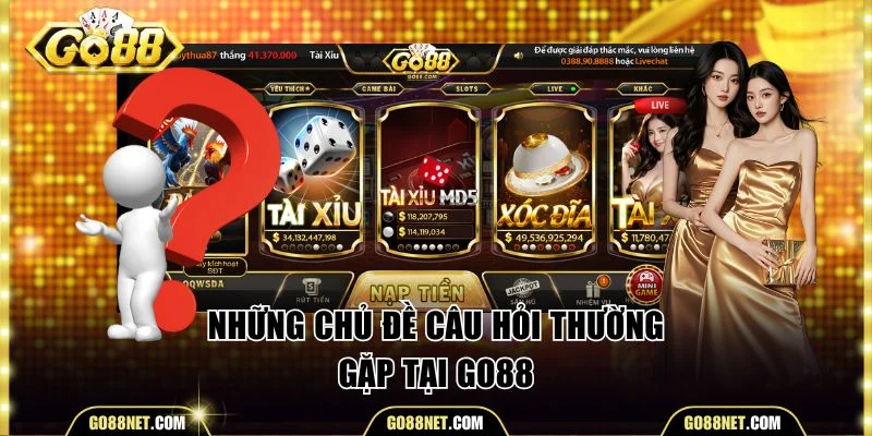 Những chủ đề câu hỏi thường gặp tại Go88
