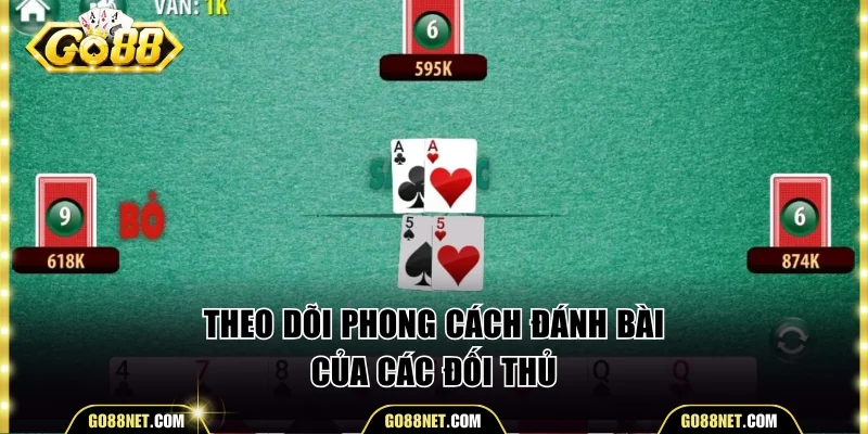Theo dõi phong cách đánh bài của các đối thủ
